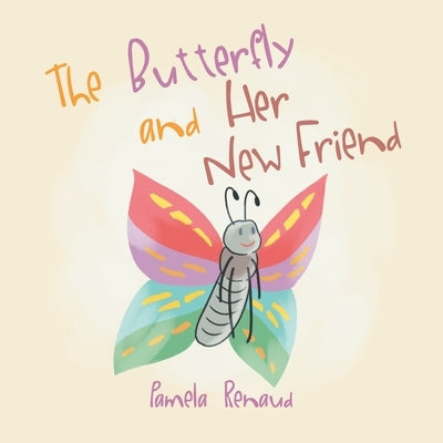 The Butterfly and Her New Friend by Pamela Renaud