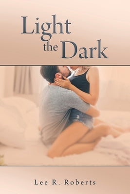 Light the Dark by Roberts, Lee R.