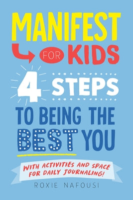 Manifest for Kids: 4 Steps to Being the Best You by Nafousi, Roxie
