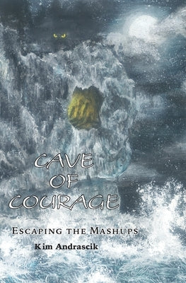 Cave of Courage: Escaping the Mashups by Andrascik, Kim