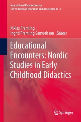 Educational Encounters: Nordic Studies in Early Childhood Didactics by Pramling, Niklas