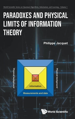 Paradoxes and Physical Limits of Information Theory by Philippe Jacquet