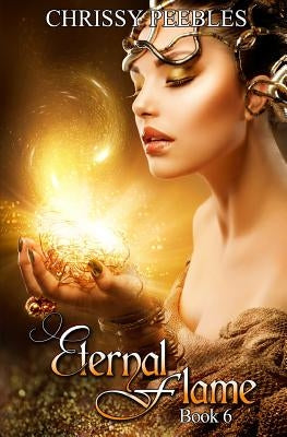 Eternal Flame - Book 6 by Peebles, Chrissy
