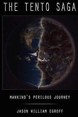The Tento Saga: Mankind's Perilous Journey by Egroff, Jason