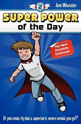 Super Power of the Day: The Hero Chronicle Continues by Wachtler, Ann E.