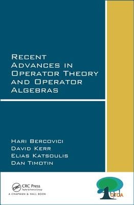 Recent Advances in Operator Theory and Operator Algebras by Bercovici, Hari