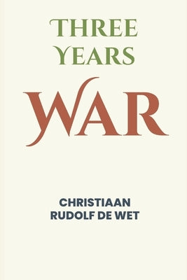 Three Years' War by Rudolf De Wet, Christiaan