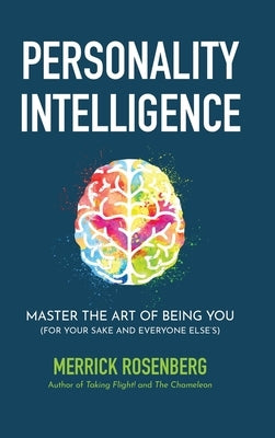 Personality Intelligence: Master the Art of Being You (For Your Sake and Everyone Else's) by Rosenberg, Merrick