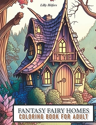 Fantasy Coloring Book for adults - Fairy Homes by Höfers, Lilly