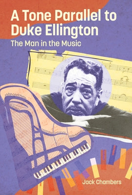A Tone Parallel to Duke Ellington: The Man in the Music by Chambers, Jack