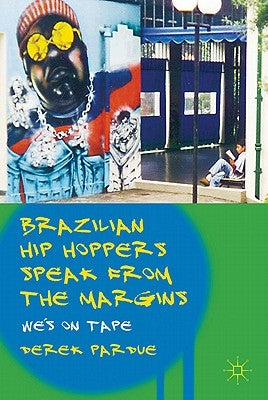 Brazilian Hip Hoppers Speak from the Margins: We's on Tape by Pardue, D.