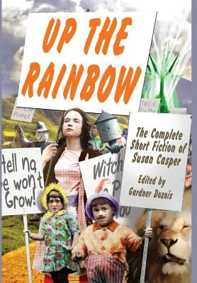 Up the Rainbow: The Complete Short Fiction of Susan Casper by Casper, Susan