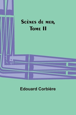 Scènes de mer, Tome II by Corbière, Edouard