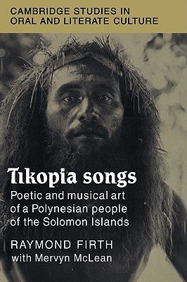 Tikopia Songs: Poetic and Musical Art of a Polynesian People of the Solomon Islands by Firth, Raymond William