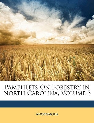 Pamphlets on Forestry in North Carolina, Volume 3 by Anonymous