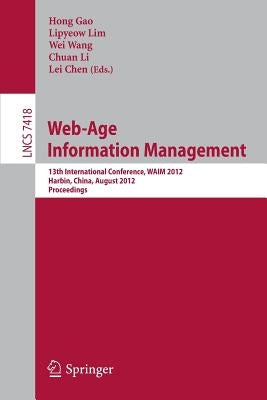Web-Age Information Management: 13th International Conference, Waim 2012, Harbin, China, August 18-20, 2012. Proceedings by Gao, Hong
