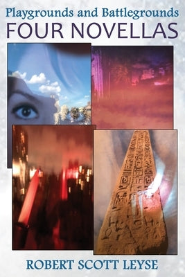 Playgrounds and Battlegrounds: Four Novellas by Leyse, Robert Scott
