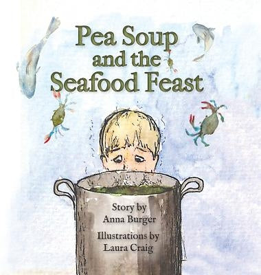 Pea Soup and the Seafood Feast by Burger, Anna