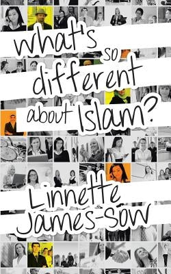 What's So Different about Islam? by James-Sow, Linnette