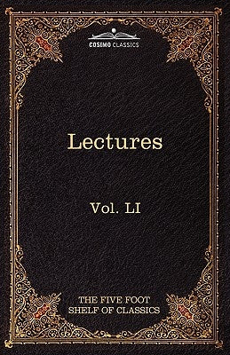 Lectures on the Classics from the Five Foot Shelf: The Five Foot Shelf of Classics, Vol. Li (in 51 Volumes) by Eliot, Charles W.