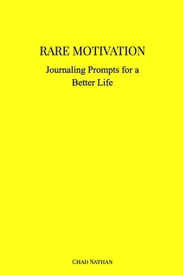 Rare Motivation: Journaling Prompts for a Better Life by Nathan, Chad