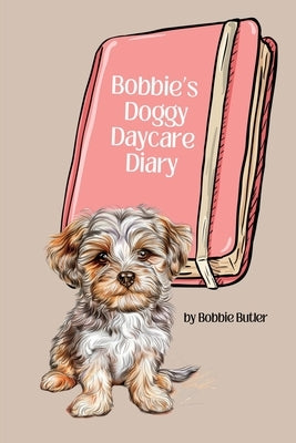 Bobbie's Doggy Daycare Diary by Butler, Bobbie