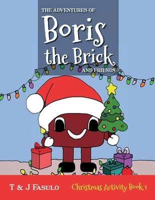 The Adventures of Boris the Brick and Friends: Christmas Activity Book 1 by Fasulo, T. And J.