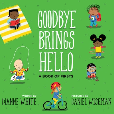 Goodbye Brings Hello: A Book of Firsts by White, Dianne