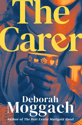 The Carer by Moggach, Deborah