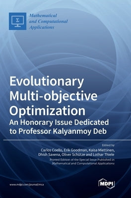 Evolutionary Multi-objective Optimization: An Honorary Issue Dedicated to Professor Kalyanmoy Deb by Coello, Carlos