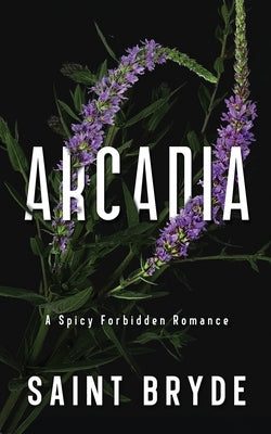 Arcadia: A Spicy Forbidden Romance by Bryde, Saint