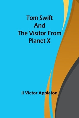 Tom Swift and The Visitor from Planet X by Victor Appleton, II