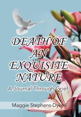 Death of an Exquisite Nature: A Journal Through Grief! by Stephens-Dykes, Maggie