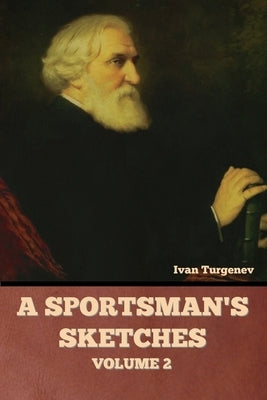 A Sportsman's Sketches, Volume 2 by Turgenev, Ivan Sergeevich