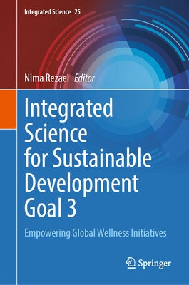 Integrated Science for Sustainable Development Goal 3: Empowering Global Wellness Initiatives by Rezaei, Nima