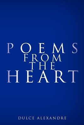 Poems from the Heart by Alexandre, Dulce