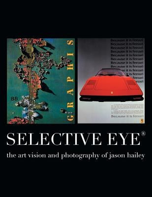 Selective Eye (R): The Artvision and Photography of Jason Hailey by Hailey, Jason