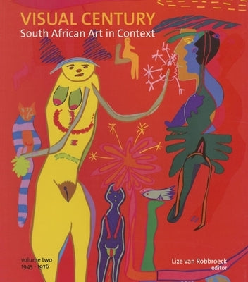 Visual Century Volume Two: 1945-1976: South African Art in Context by Jantjes, Gavin