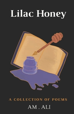 Lilac Honey: A collection of poems by H, Daniella