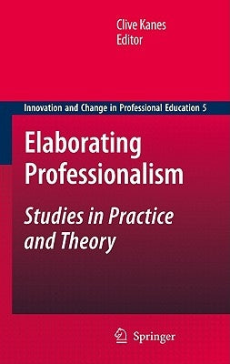 Elaborating Professionalism: Studies in Practice and Theory by Kanes, Clive