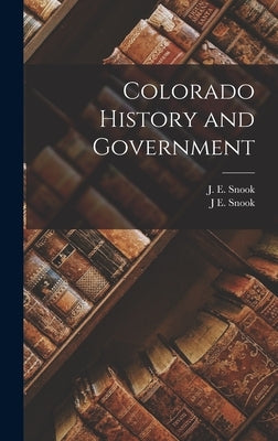 Colorado History and Government by Snook, J. E.