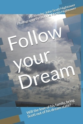 Follow your Dream: Will the love of his family, bring Scott out of his dream like state coma? by Hightower, Bonnie Martin