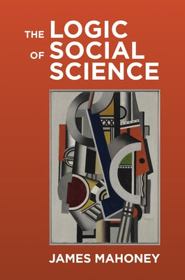 The Logic of Social Science by Mahoney, James