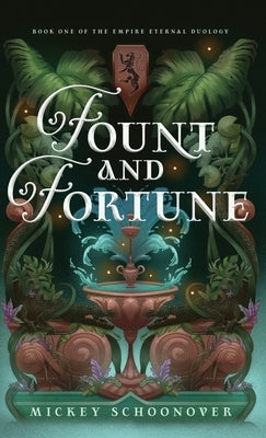 Fount and Fortune: Book One of The Empire Eternal Duology, A Dystopian Romantic Fantasy by Schoonover, Mickey