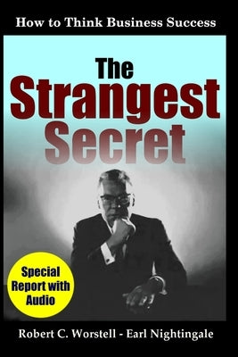 The Strangest Secret: How to Think Business Success by Worstell, Robert C.