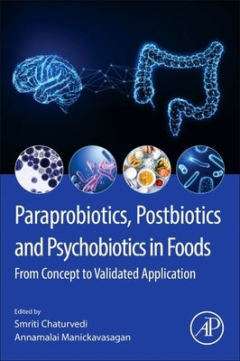 Paraprobiotics, Postbiotics and Psychobiotics in Foods: From Concept to Validated Application by Manickavasagan, Annamalai