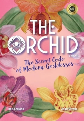 The Orchid: The Secret Code of Modern Goddesses by Aquino, Rocio