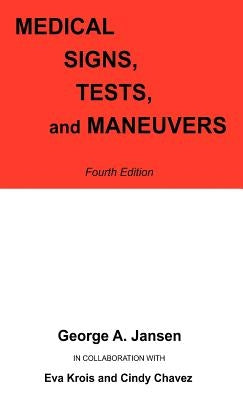 Medical Signs, Tests, and Maneuvers: Fourth Edition by Jansen, George a.