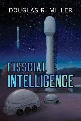 Fisscial Intelligence by Miller, Douglas R.