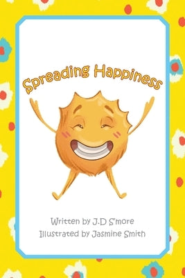 Spreading Happiness by S'More, J. D.